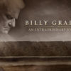 NEVER-BEFORE-SEEN DOCUMENTARY “BILLY GRAHAM: AN EXTRAORDINARY JOURNEY” TO AIR SUNDAY, MARCH 4