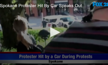 Spokane Protester Hit By Car Speaks Out