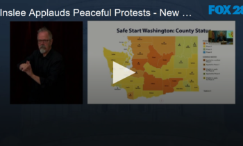 Inslee Applauds Peaceful Protests – New COVID Numbers