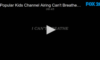 Popular Kids Channel Airing Can’t Breathe PSA