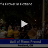 Wall Of Moms Protest In Portland