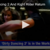 Dirty Dancing 2 And Knight Rider Return