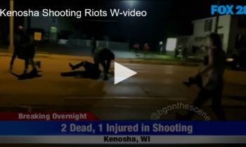 Kenosha Shooting Riots Update – Warning: Disturbing Video