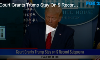 Court Grants Trump Stay On $ Record Subpoena
