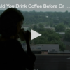 When Should You Drink Coffee Before Or After Breakfast