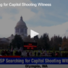 WSP Searching for Capitol Shooting Witness