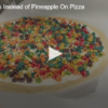 Try Fruit Loops Instead of Pineapple On Pizza