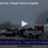 Driver Hits Patrol Car, Trooper Sent to Hospital