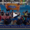 Special Needs Vacation is Getting Easier