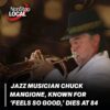 Jazz legend Chuck Mangione, known for ‘Feels So Good,’ dies at 84